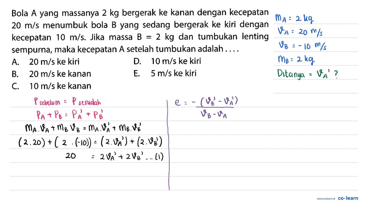 Bola A yang massanya 2 kg bergerak ke kanan dengan