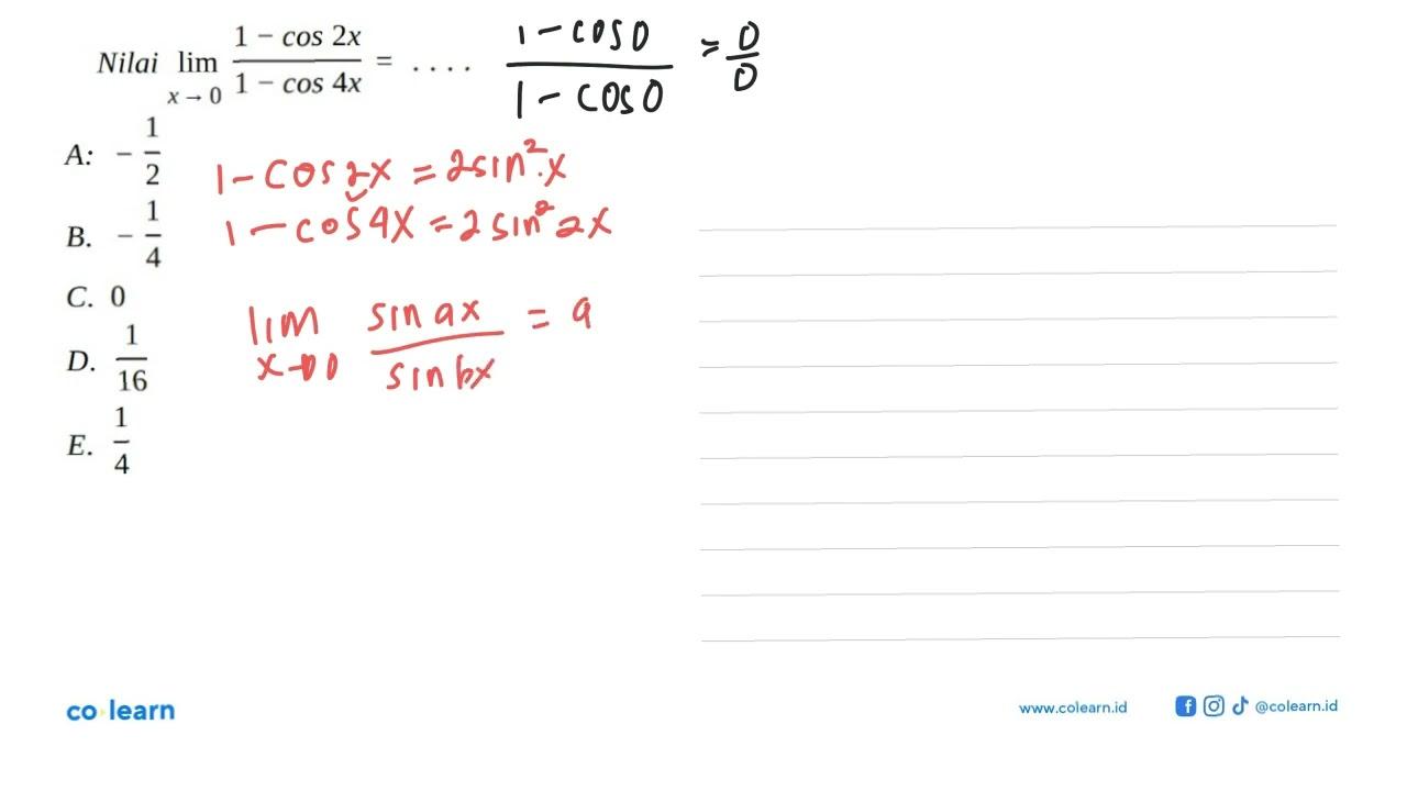 Nilai lim x->0 ((1 - cos 2x )/(1 - cos 4x ))