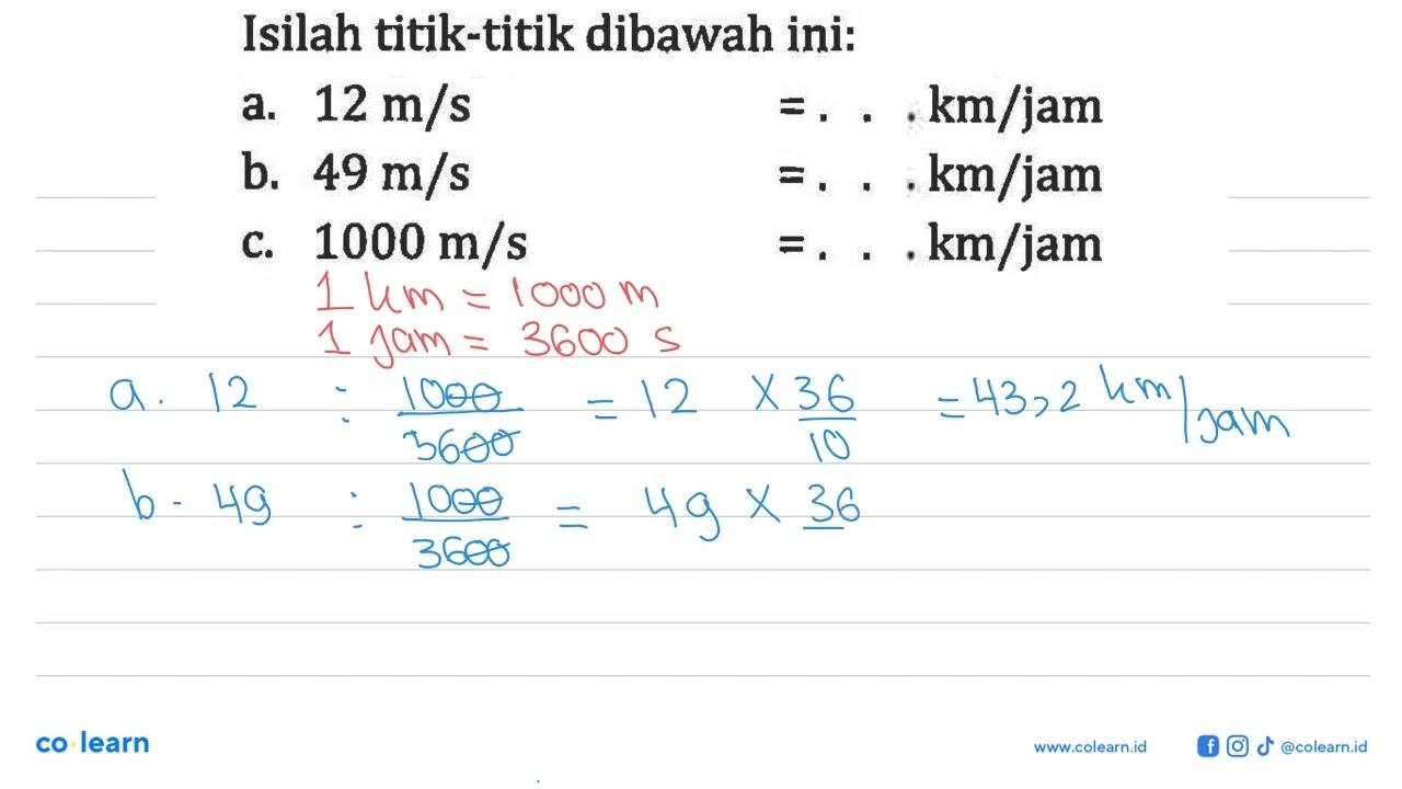 Isilah titik-titik dibawah ini: a. 12 m/s = ... km/jam b.