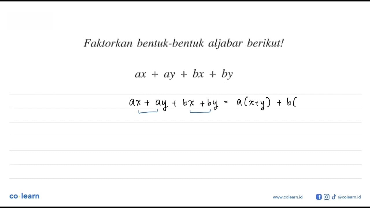 Faktorkan bentuk-bentuk aljabar berikut! ax + ay + bx + by