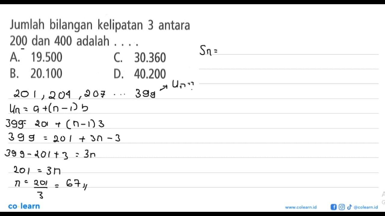 Jumlah bilangan kelipatan 3 antara 200 dan 400 adalah ... A