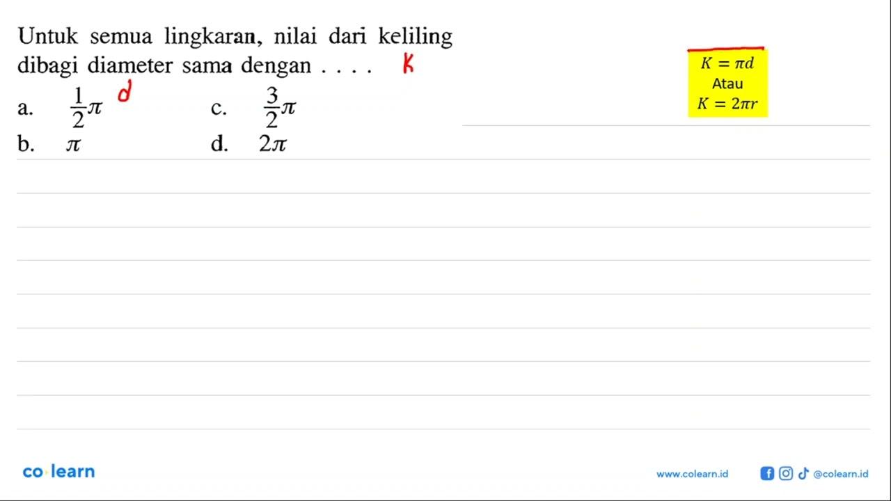 Untuk semua lingkaran, nilai dari keliling dibagi diameter