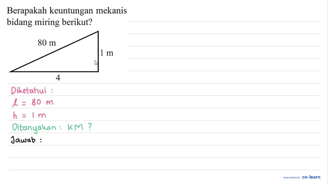 Berapakah keuntungan mekanis bidang miring berikut?