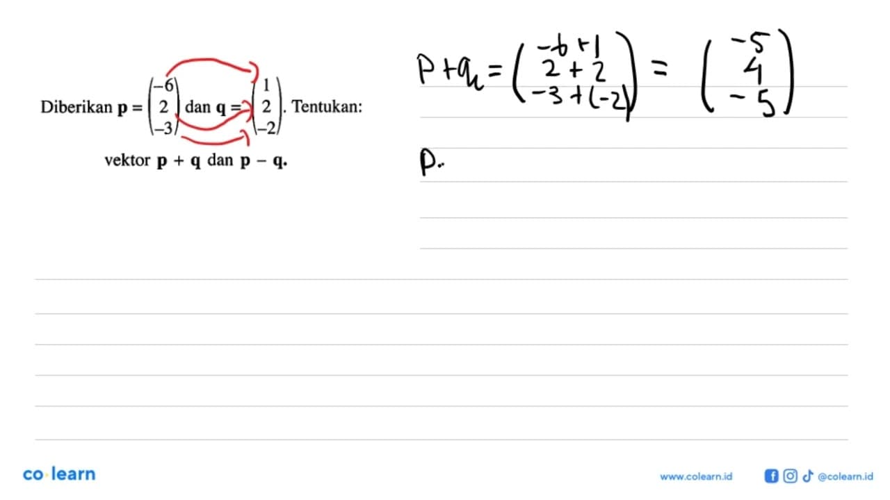 Diberikan p=(-6 2 -3) dan q=(1 2 -2). Tentukan: vektor p+q