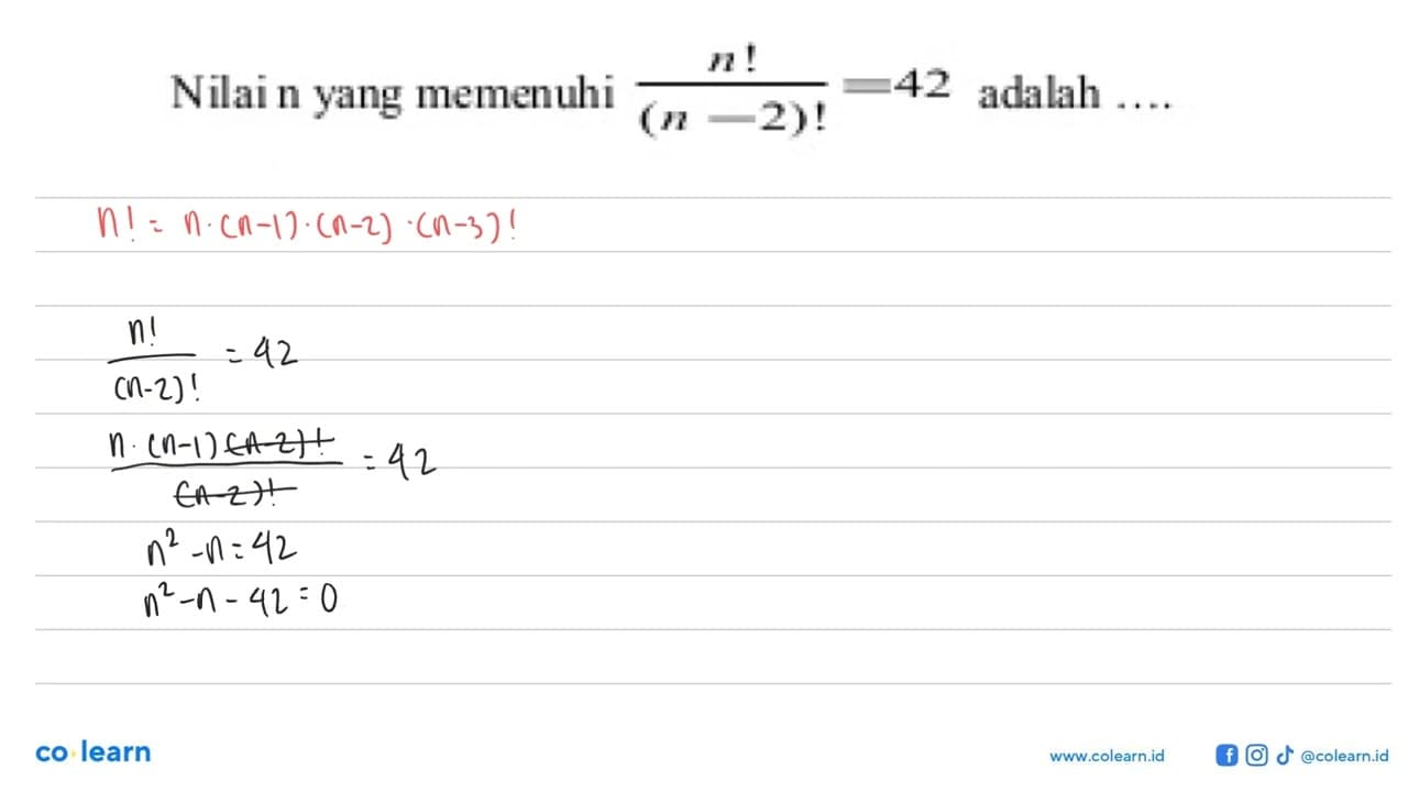 Nilai n yang memenuhi n!/(n-2)!=42 adalah ...