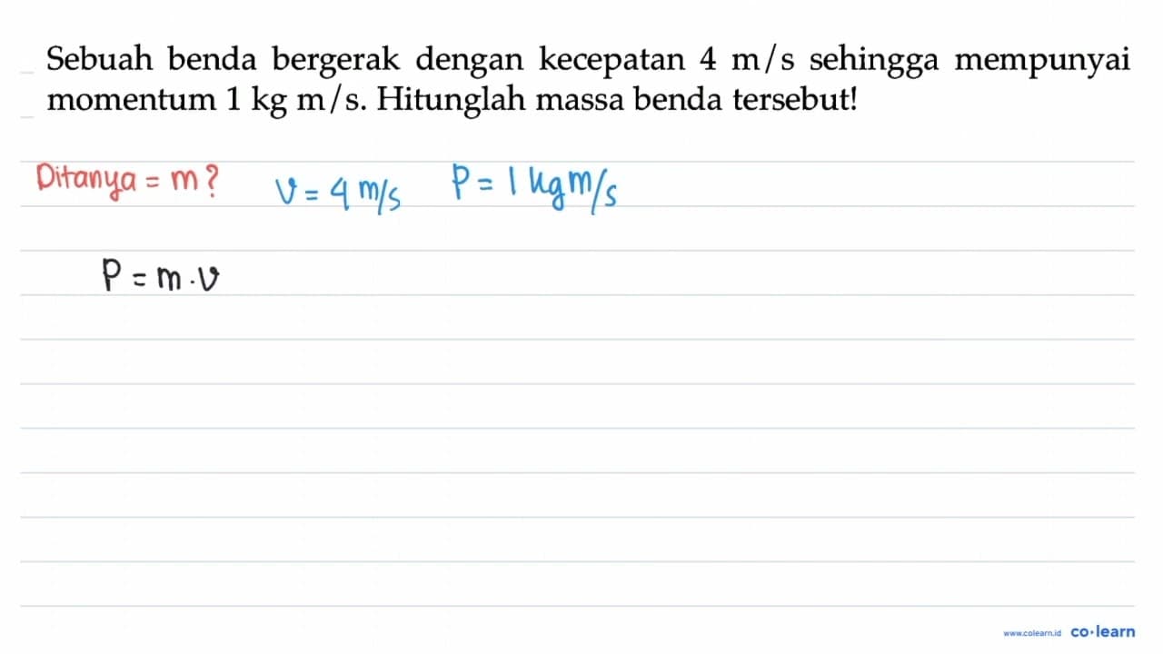 Sebuah benda bergerak dengan kecepatan 4 m / s sehingga