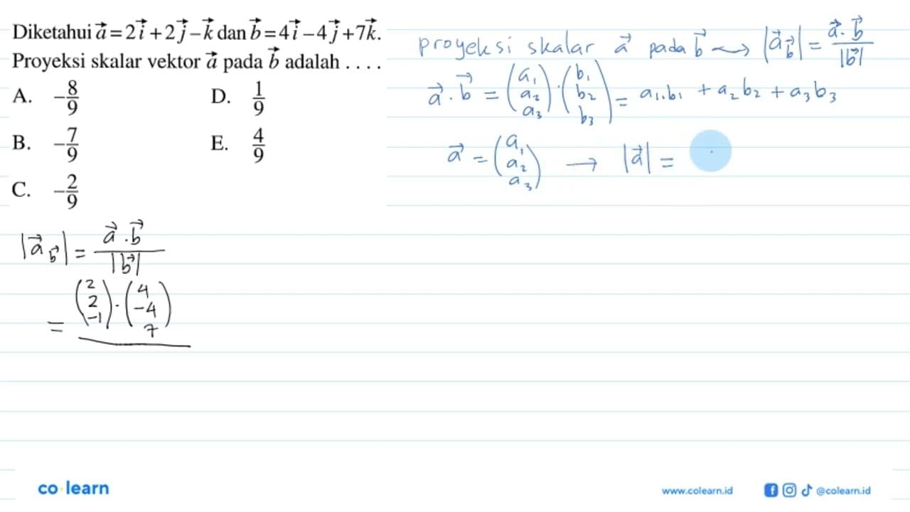 Diketahui vektor a=2 i+2 j-k dan vektor b=4 i-4 j+7 k.