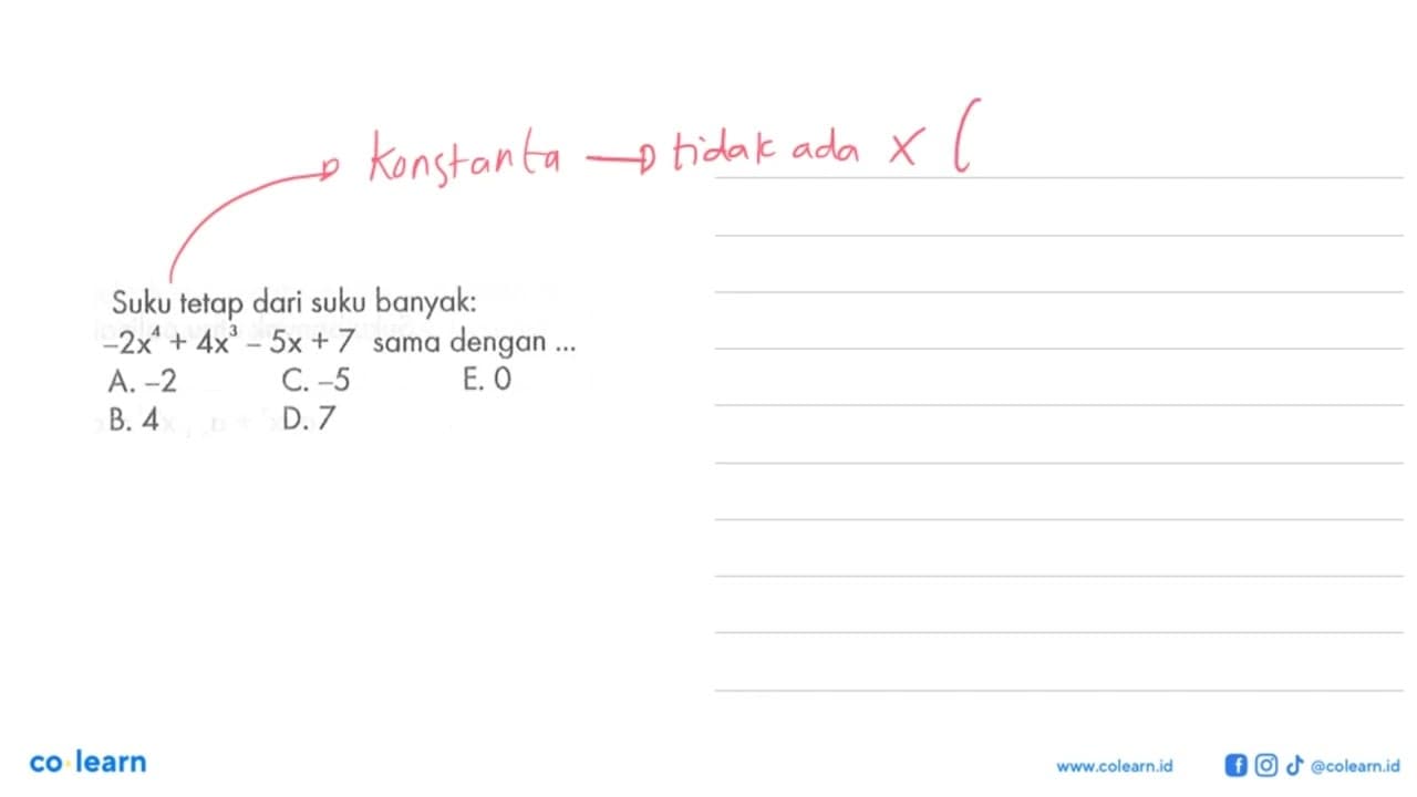 Suku tetap dari suku banyak: -2x^4+4x^3-5x+7 sama dengan