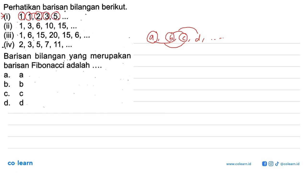 Perhatikan barisan bilangan berikut. (i) 1, 1, 2, 3, 5, ...