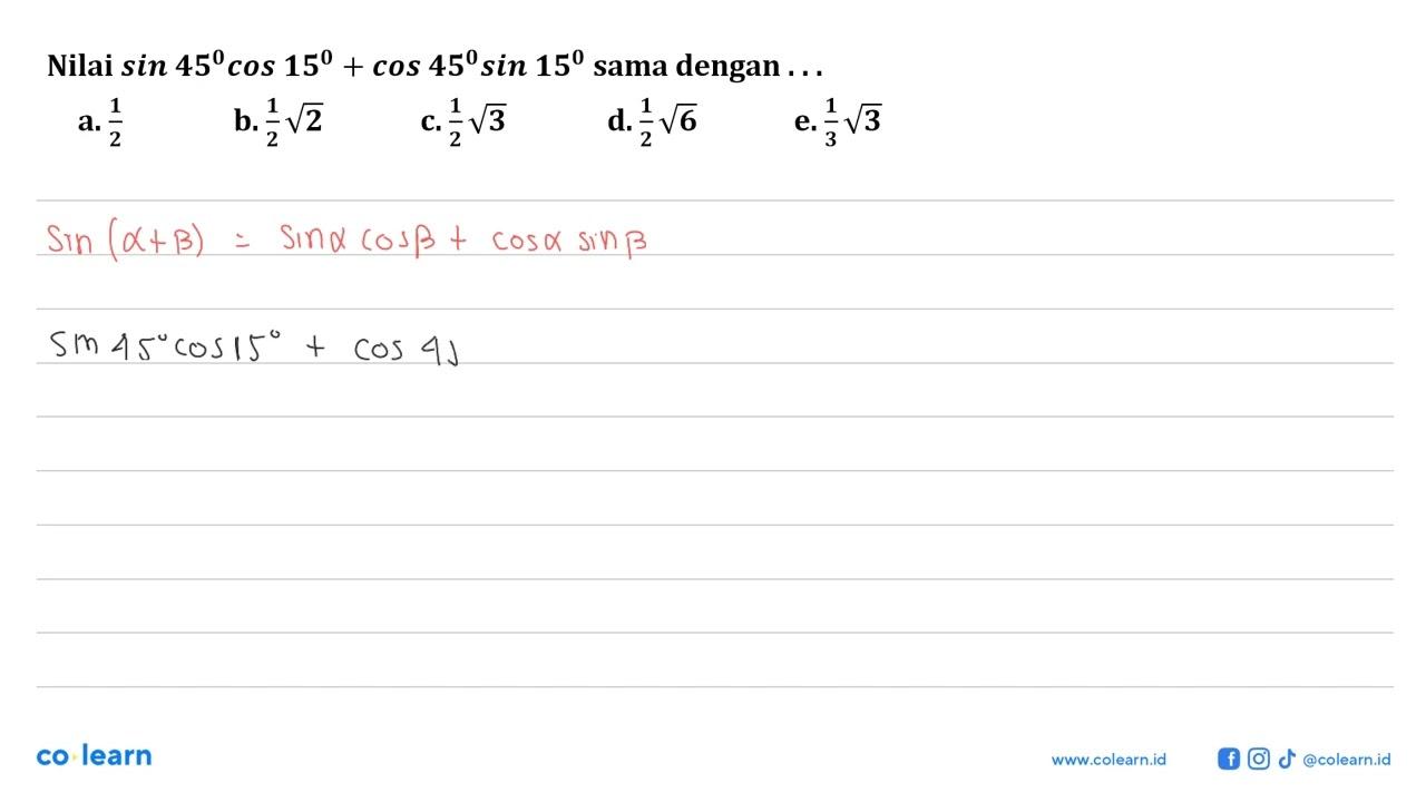 Nilai sin 45 cos 15+cos 45 sin 15 sama dengan. . .