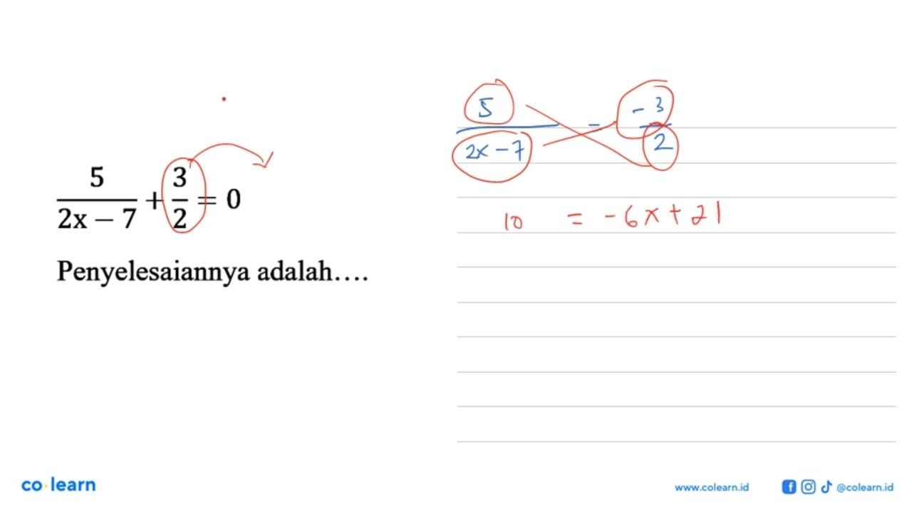 5/(2x-7)+ 3/2 = 0 Penyelesaiannya adalah . .