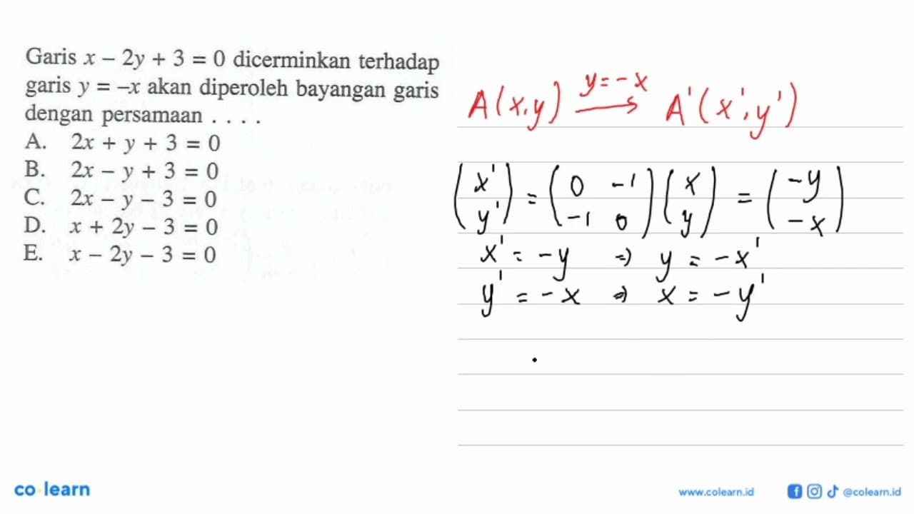 Garis x-2y+3=0 dicerminkan terhadap garis y=-x akan