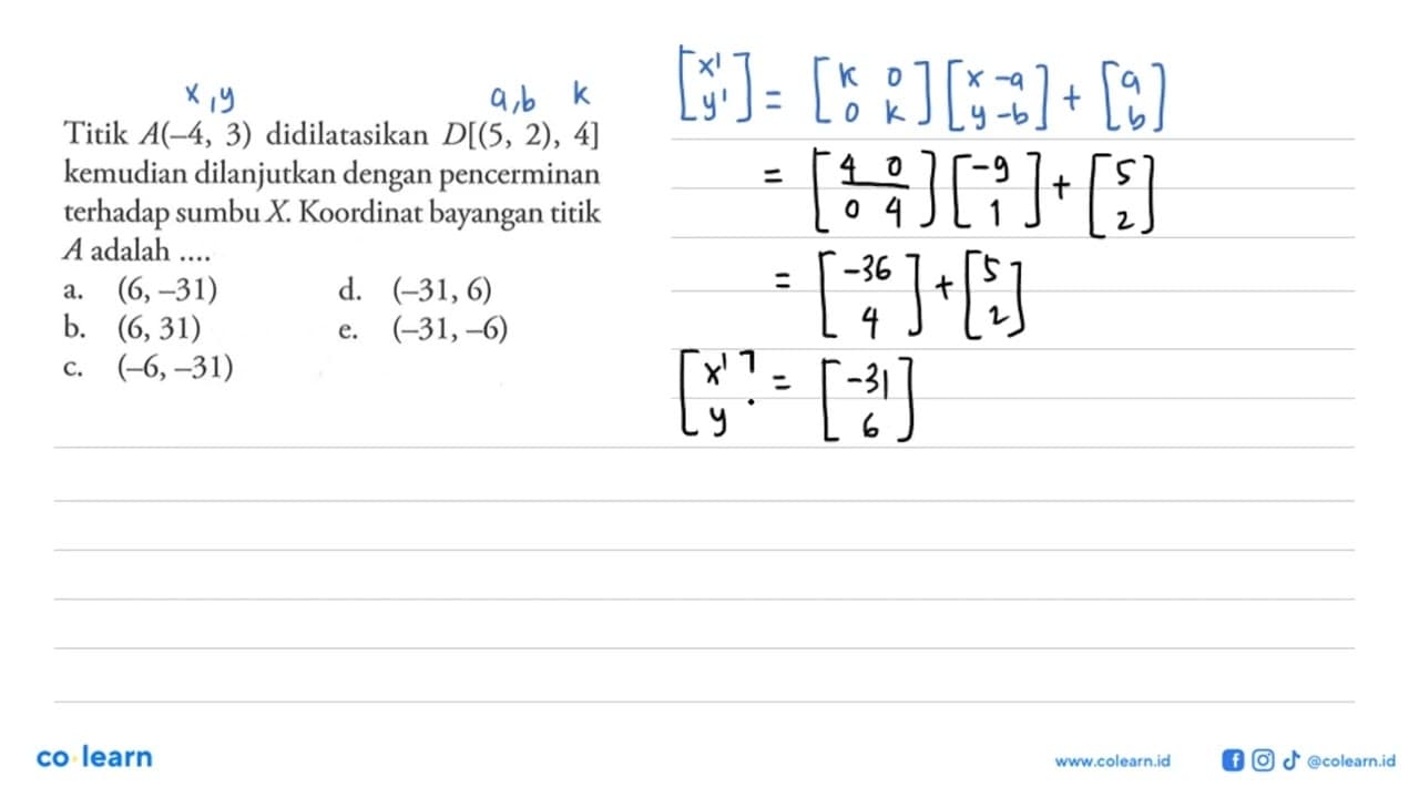 Titik A(-4, 3) didilatasikan D[(5, 2) , 4] kemudian