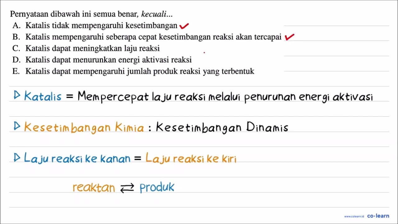 Pernyataan dibawah ini semua benar, kecuali... A. Katalis