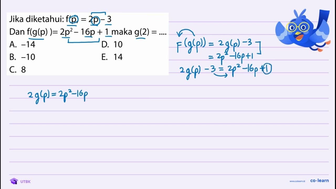 Jika diketahui: f(p)=2 p-3 Dan f(g(p))=2 p^(2)-16 p+1 maka