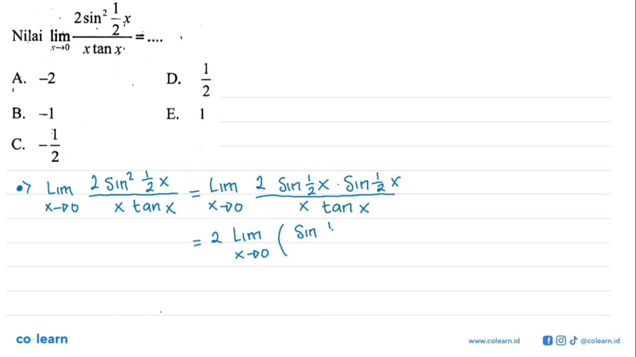 Nilai limit x mendekati 0 (2sin^2 1/2x)/(x tan x)=....