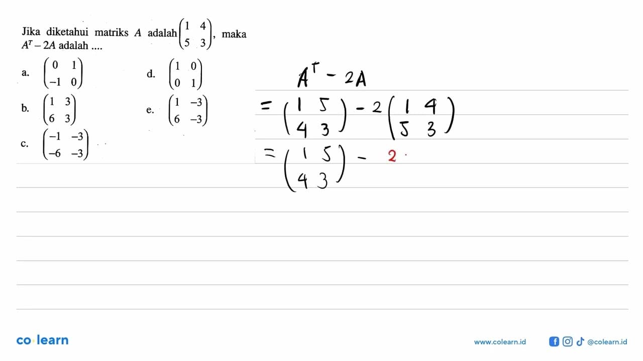 Jika diketahui matriks A adalah (1 4 5 3), maka A^T-2A