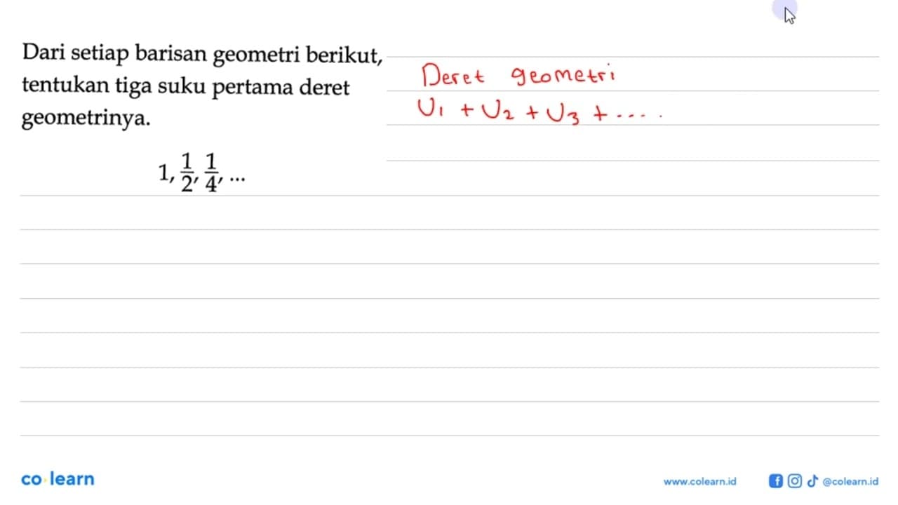 Dari setiap barisan geometri berikut, tentukan tiga suku