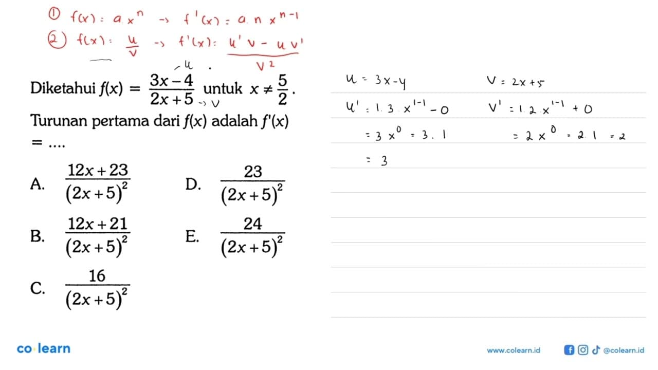 Diketahui f(x)=(3x-4)/(2x+5) untuk x=/=5/2. Turunan pertama