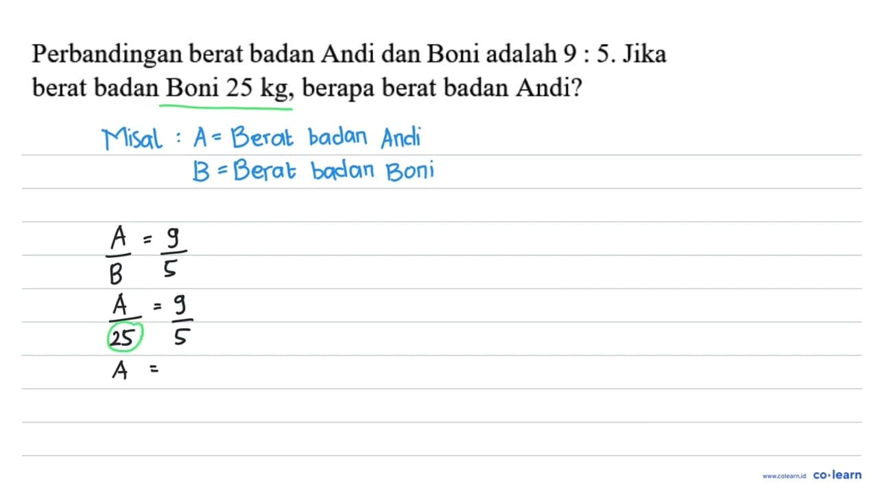 Perbandingan berat badan Andi dan Boni adalah 9: 5 . Jika