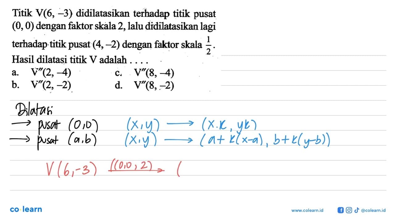 Titik V(6,-3) didilatasikan terhadap titik pusat (0,0)