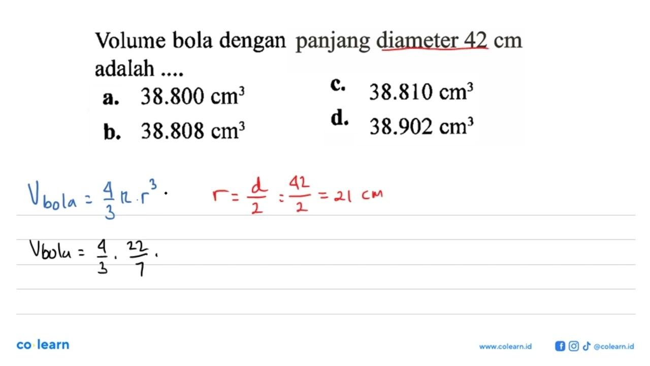 Volume bola dengan panjang diameter 42 cm adalah ....