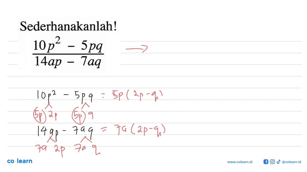 Sederhanakanlah! (10p^2 - 5pq)/(14ap - 7aq)