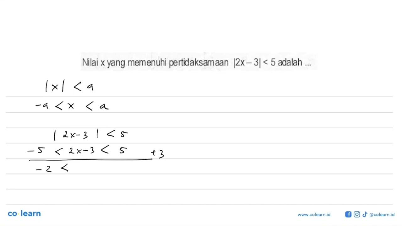 Nilai x yang memenuhi pertidaksamaan |2x-3|<5 adalah ...