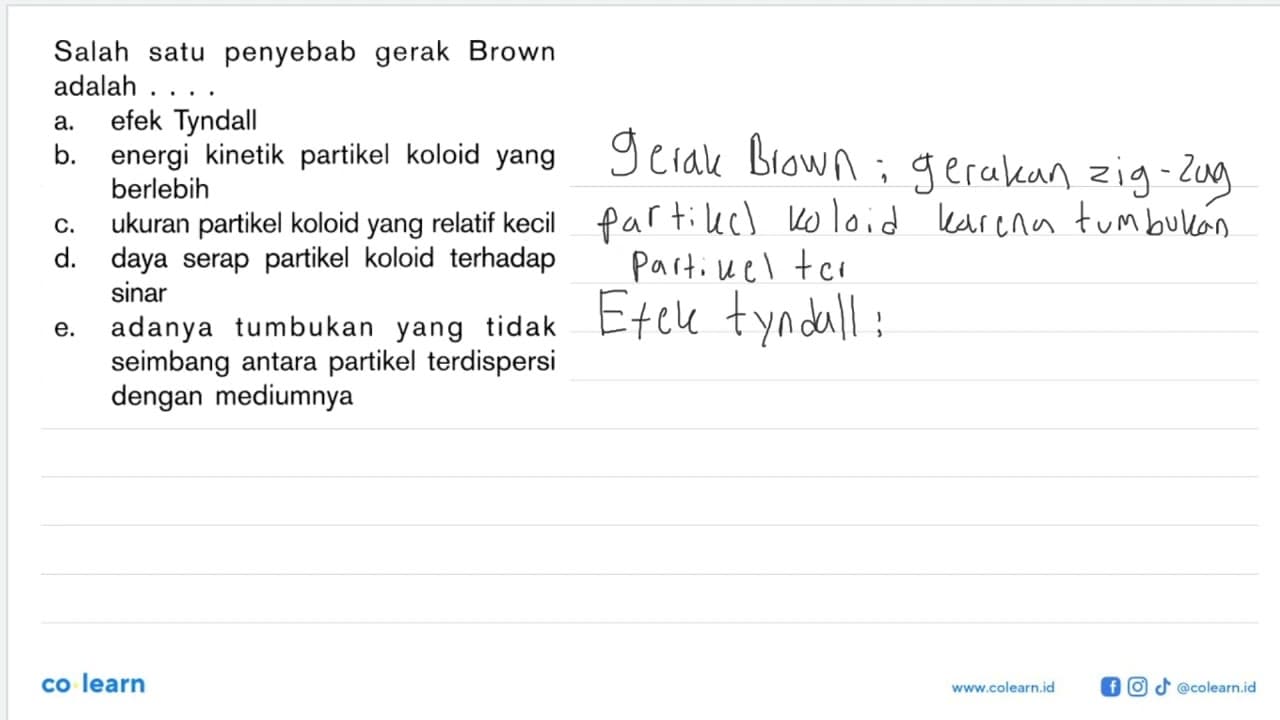 Salah satu penyebab gerak Brown adalah ....a. efek Tyndab.