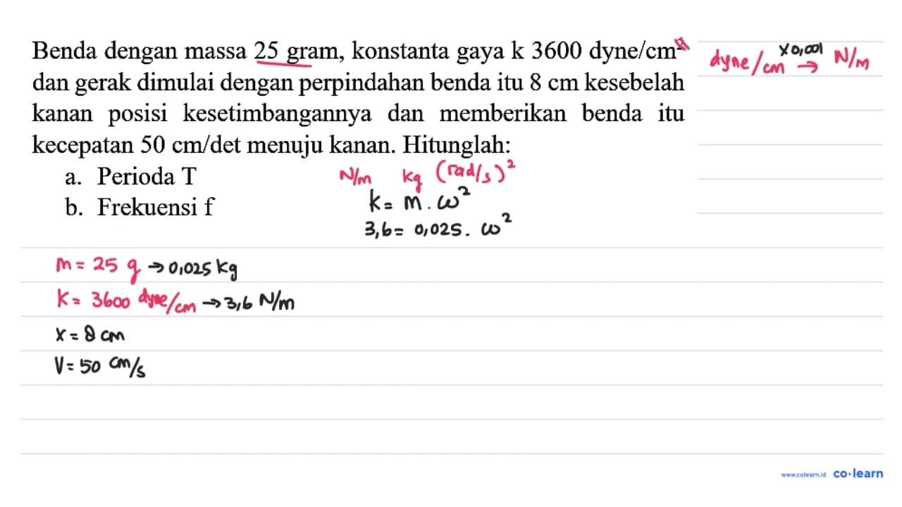 Benda dengan massa 25 gram, konstanta gaya k 3600 dyne /