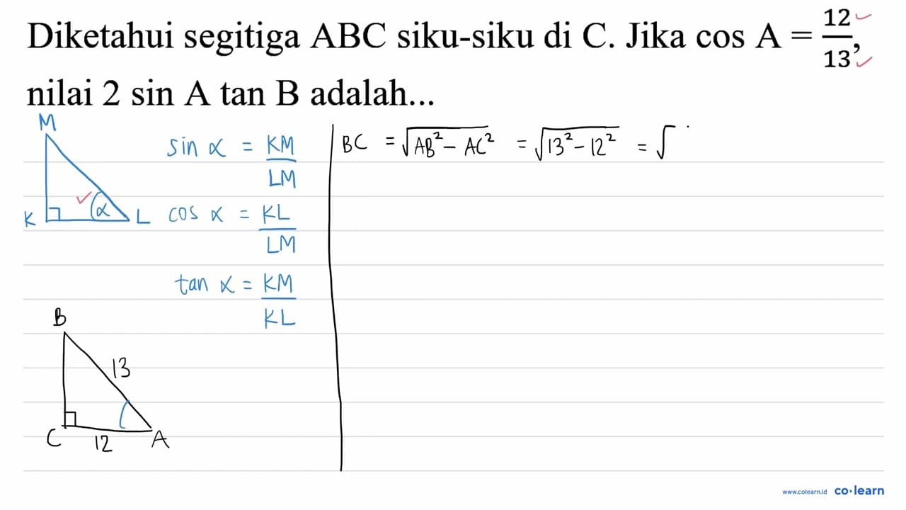 Diketahui segitiga ABC siku-siku di C. Jika cos A=(12)/(13)