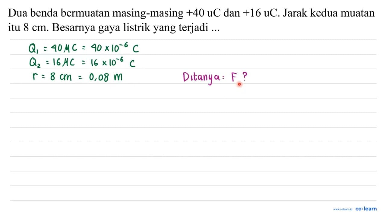 Dua benda bermuatan masing-masing +40 uC dan +16 uC . Jarak