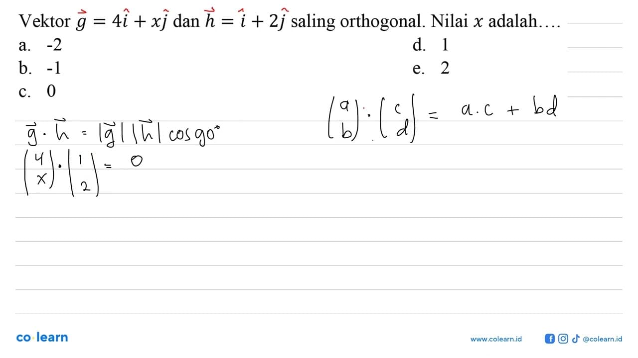 Vektor g=4i+xj dan h=i+2j saling orthogonal. Nilai x