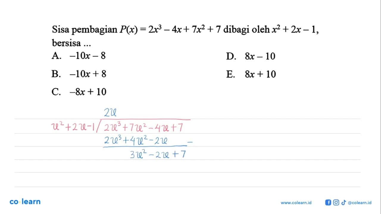 Sisa pembagian P(x)=2x^3-4x+ 7x^2+7 dibagi oleh x^2+2x-1,