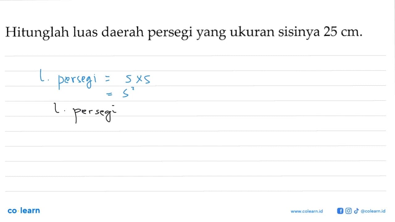 Hitunglah luas daerah persegi yang ukuran sisinya 25 cm.