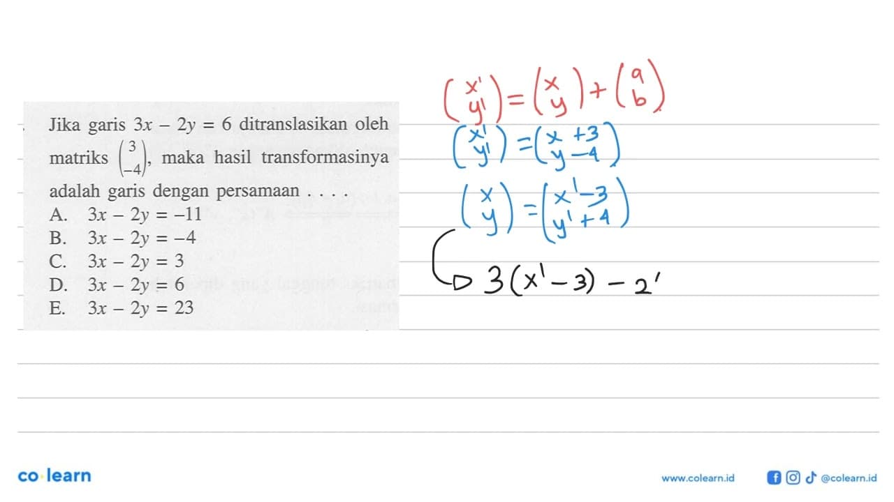 Jika 3x-2y=6 ditranslasikan oleh matriks (3 -4), maka hasil