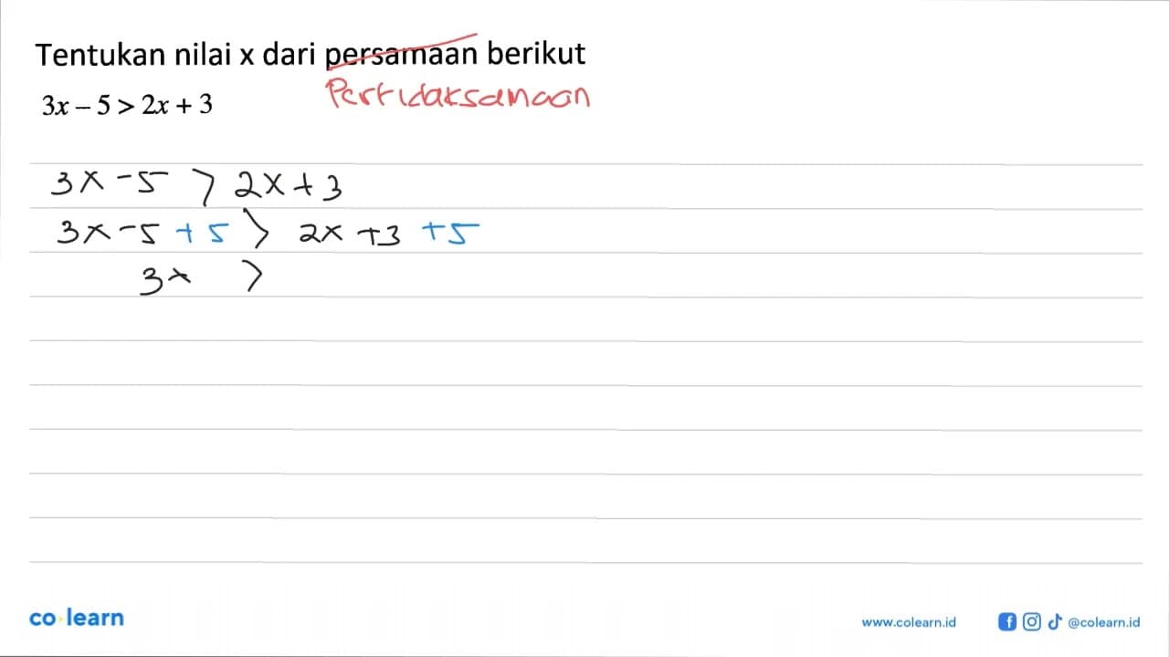 Tentukan nilai x dari persamaan berikut 3x - 5>2x +3