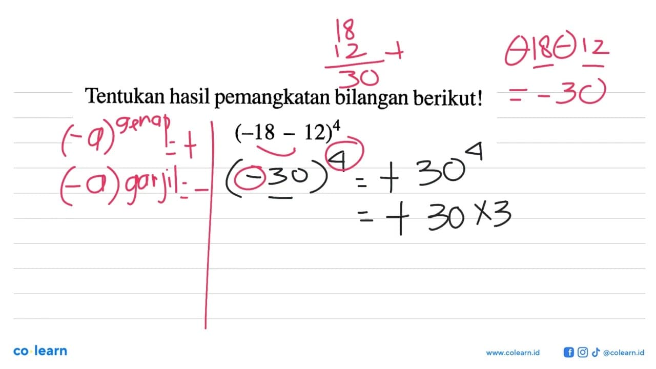 Tentukan hasil pemangkatan bilangan berikut! (-18 - 12)^4