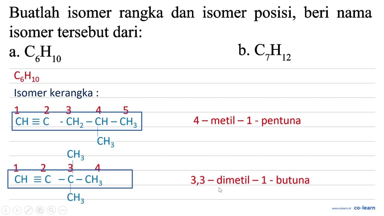 Buatlah isomer rangka dan isomer posisi, beri nama isomer