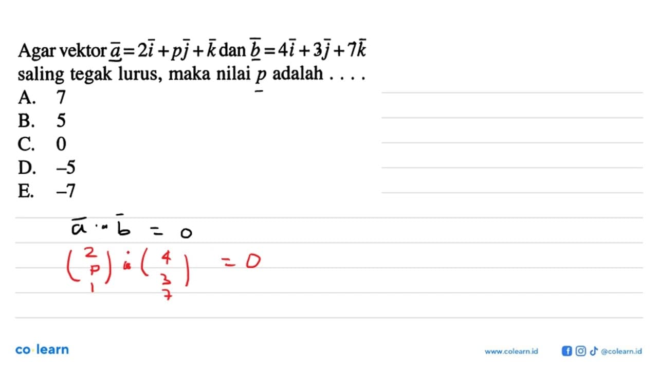 Agar vektor a=2i+pj+k dan vektor b=4i+3j+7k saling tegak