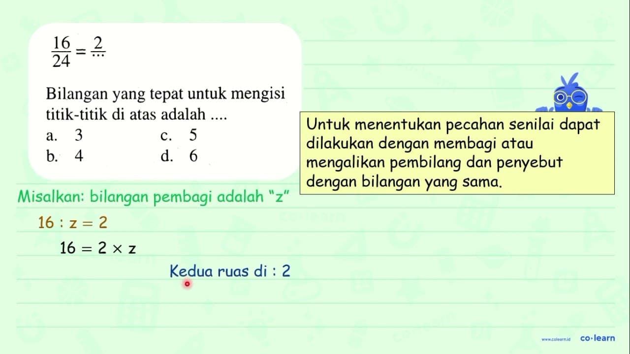 (16)/(24)=(2)/(. .) Bilangan yang tepat untuk mengisi