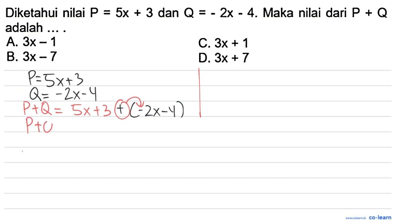 Diketahui nilai P=5 x+3 dan Q=-2 x-4 . Maka nilai dari P+Q