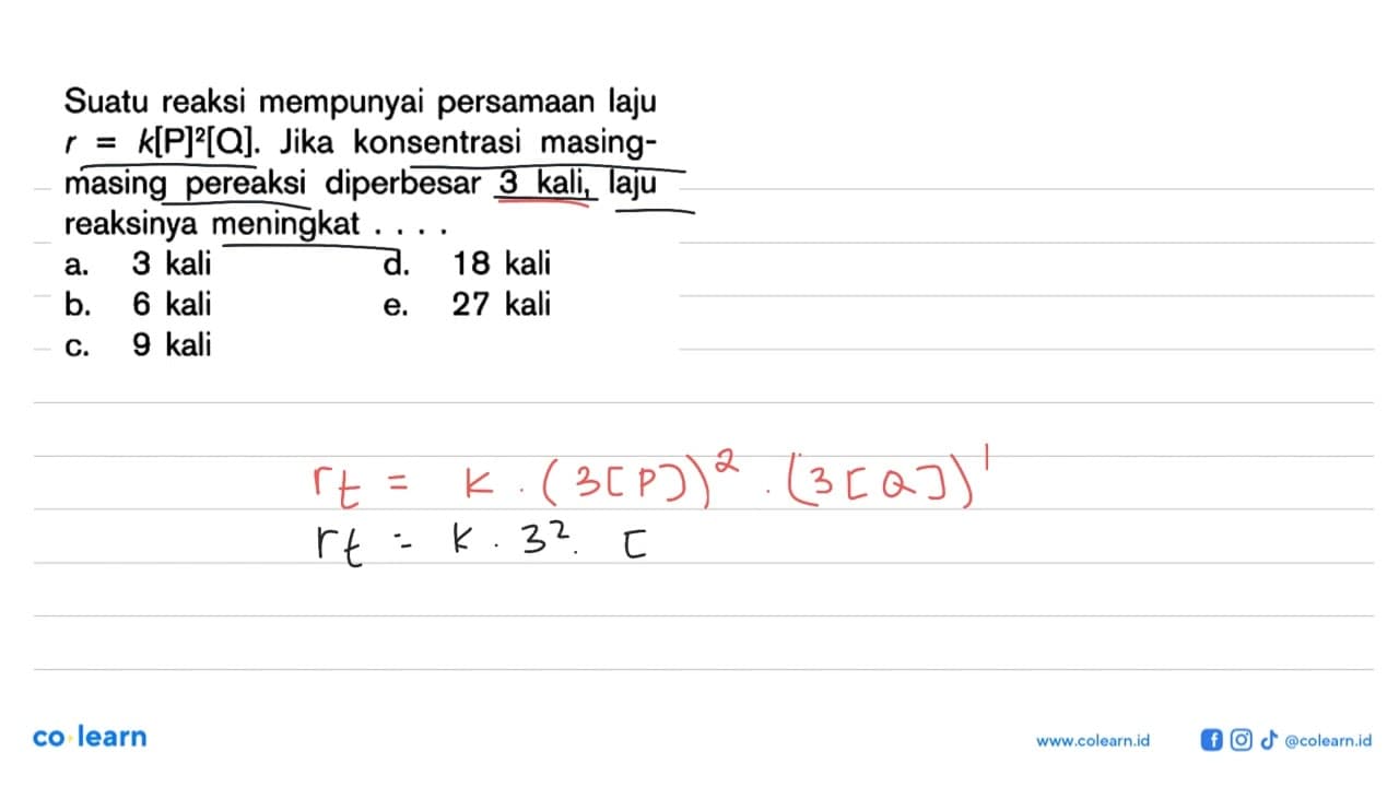 Suatu reaksi mempunyai persamaan laju r = k[P]^2 [Q]. Jika