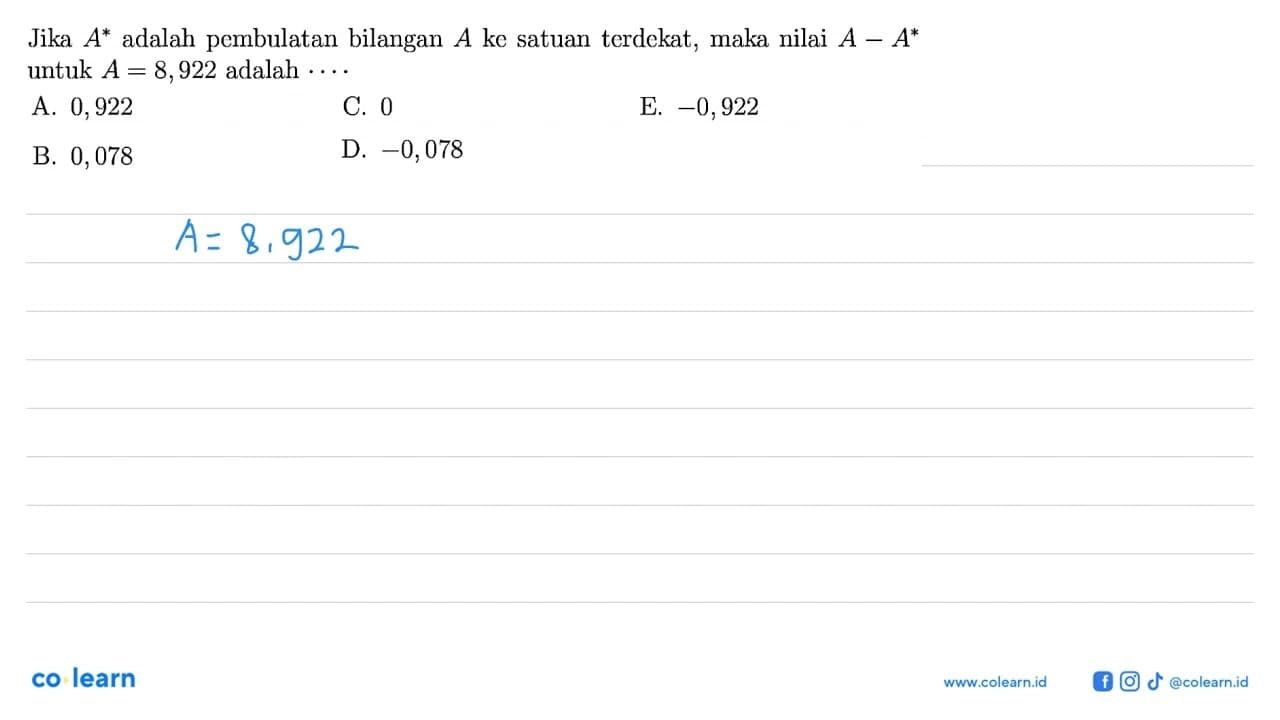 Jika A^* adalah pembulatan bilangan A ke satuan terdekat,