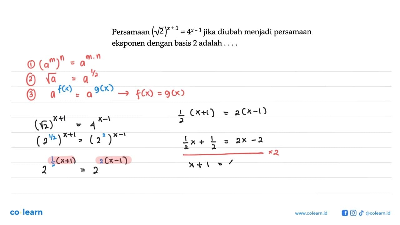 Persamaan (akar(2))^(x + 1) = 4^(x - 1) jika diubah menjadi