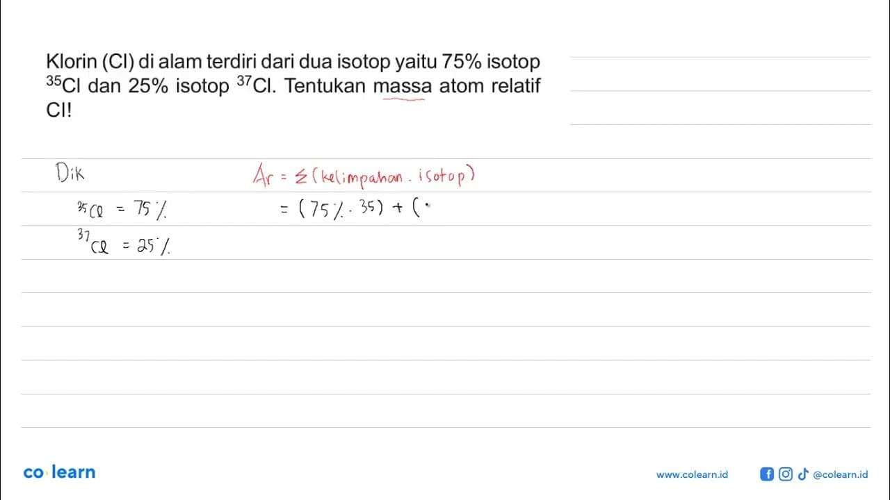 Klorin (Cl) di alam terdiri dari dua isotop yaitu 75%