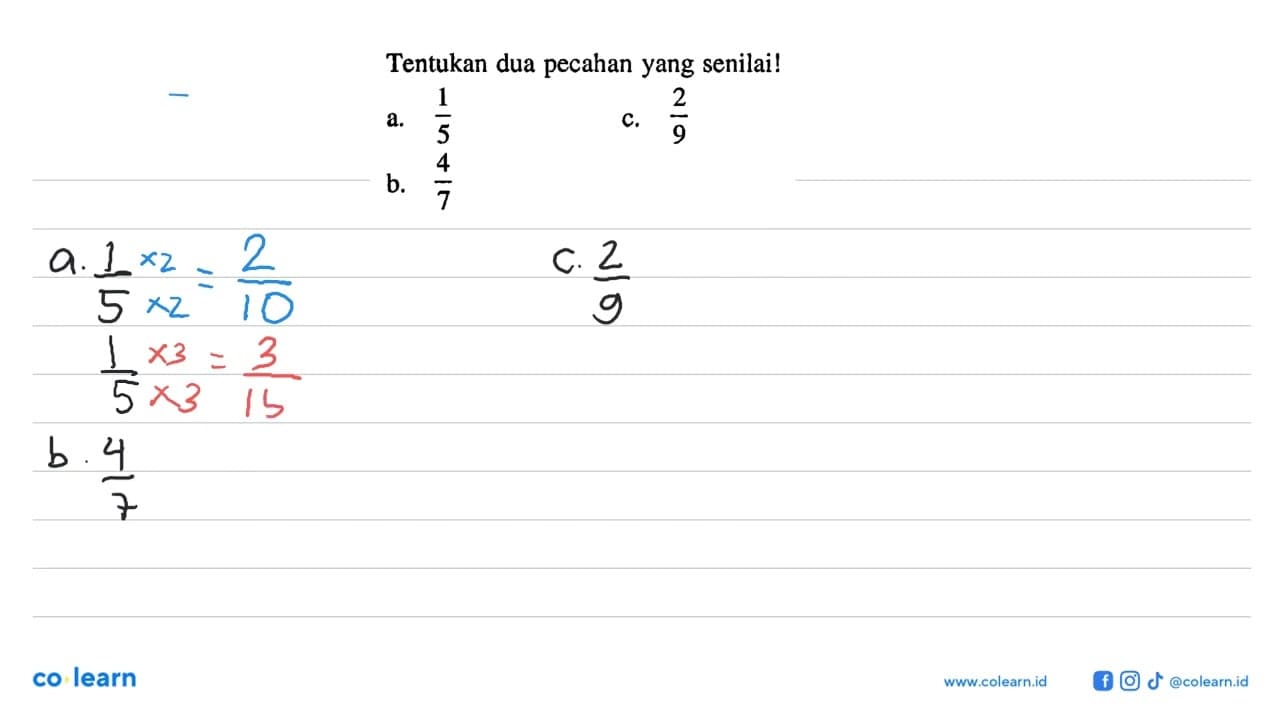 Tentukan dua pecahan yang senilai! a. 1/5 c. 2/9 b. 4/7