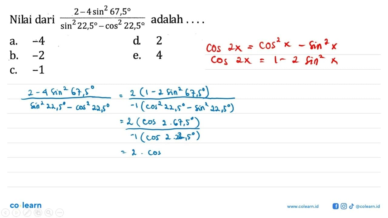 Nilai dari (2-4 sin^2 67,5)/(sin^2 22,5-cos^2 22,5) adalah