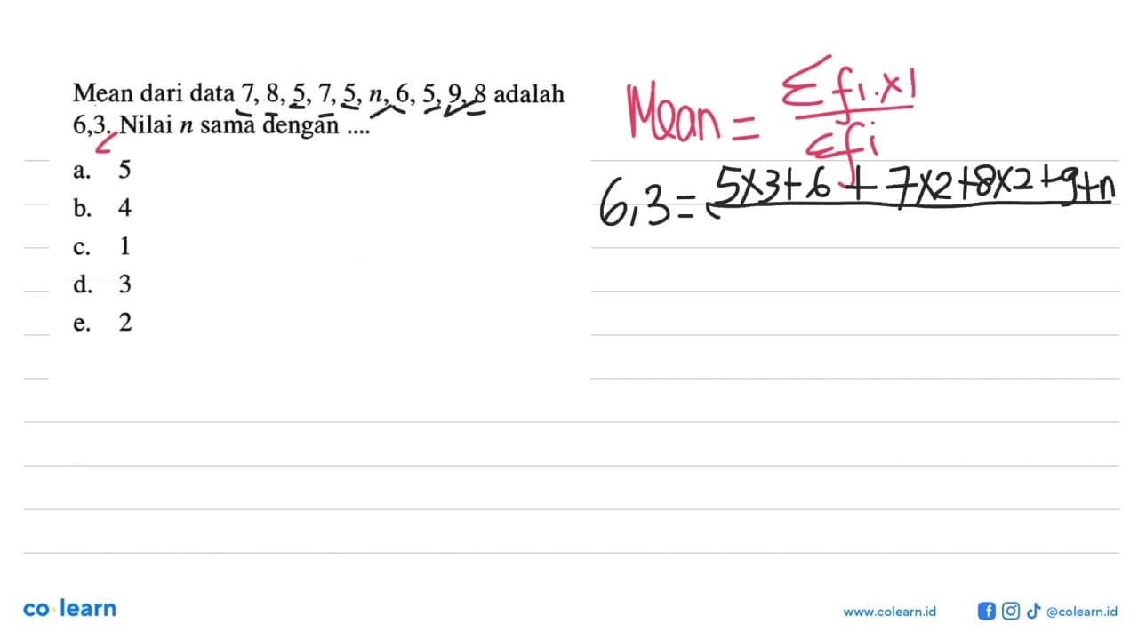 Mean dari data 7,8,5,7,5,n,6,5,9,8 adalah 6,3. Nilai n sama