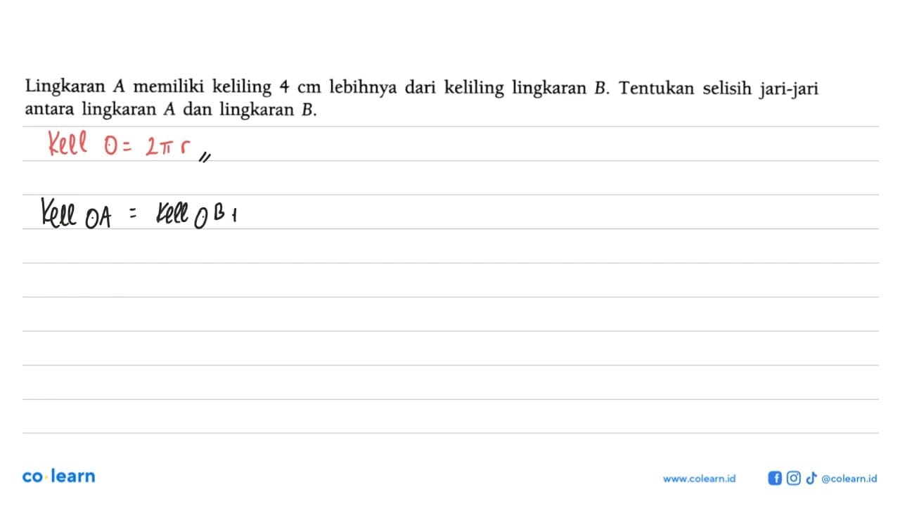 Lingkaran A memiliki keliling 4 cm lebihnya dari keliling